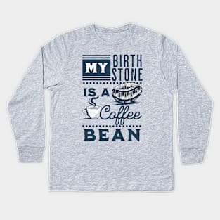 My Birthstone is a Coffee Bean Kids Long Sleeve T-Shirt